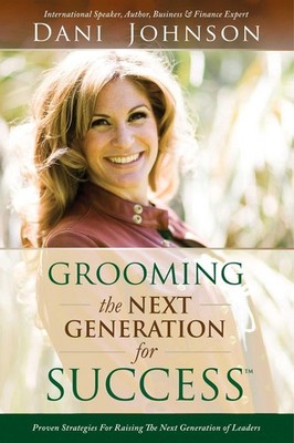 Grooming the Next Generation for Success: Proven Strategies for Raising the Next