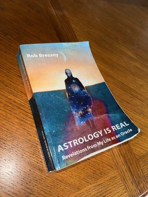 Astrology Is Real : Revelations from My Life As an Oracle by Rob Brezsny (2023,