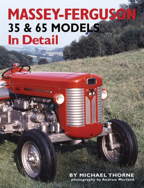 Massey-Ferguson 35 & 65 Models in Detail by Michael Thorne (Hardback Book)