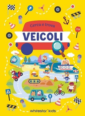 VEICOLI. CERCA E TROVA. EDIZ. A COLORI  - AA.VV. - White Star