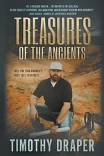 Treasures of the Ancients: The Search for America's Lost Fortunes by Timothy Dra
