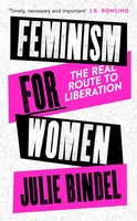 Feminism For Women | The Real Route To Liberation | Julie Bindel | Buch | 2021