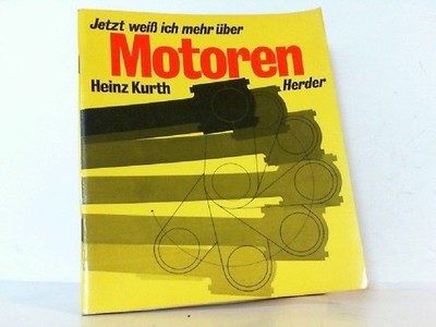 Jetzt weiß ich mehr über Motoren. Kurth, Heinz: