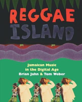 Reggae Island: Jamaican Music In The Digital Age by