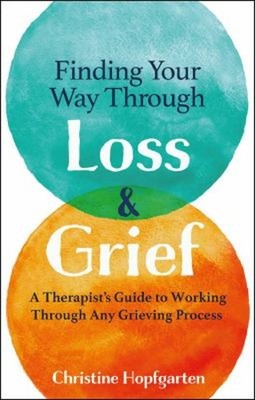 Finding Your Way Through Loss and Grief : A Therapist's Guide to