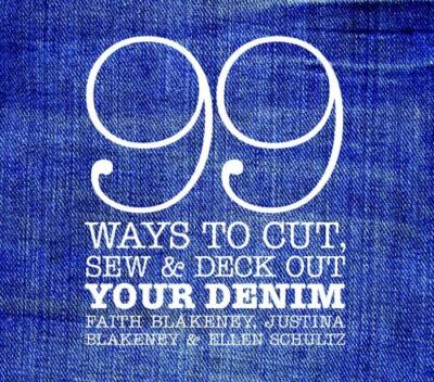 99 Ways to Cut, Sew and Deck Out Your Denim by Ellen Schultz, Faith Blakeney