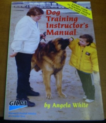 Dog Training Instructors Manual: Expert Guide for Te by White, Angela 1899057021