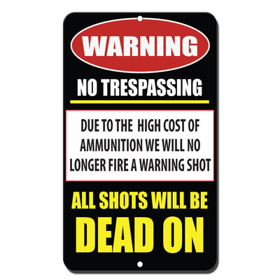 Warning No Trespassing Ammunition Fire Warning Shot All Shots Will Dead On Sign 