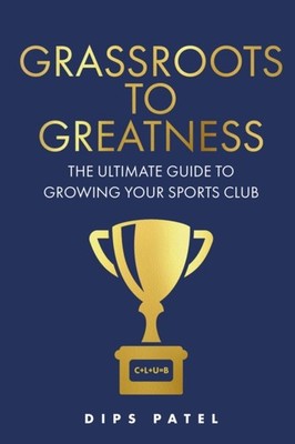 GRASSROOTS TO GREATNESS: THE ULTIMATE GU by PATEL, DIPS Paperback Self Help