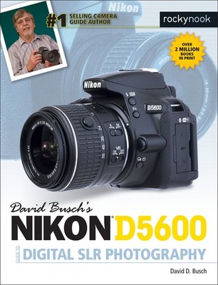 David Busch's Nikon D5600 Guide to Digital SLR Photography (The David Busch ...