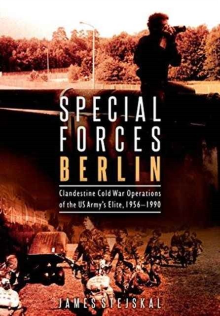 Special Forces Berlin: Clandestine Cold War Operations of the US Army's Elite, 1956–1990 - Image 3