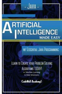 Java Artificial Intelligence: Made Easy, W/ Java Programming; Learn To Crea...