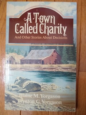 A Town Called Charity and Other Stories about Decisions, by Yorgason & Yorgason