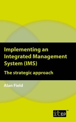 Implementing an Integrated Management System (IMS): The strategic approach by Al