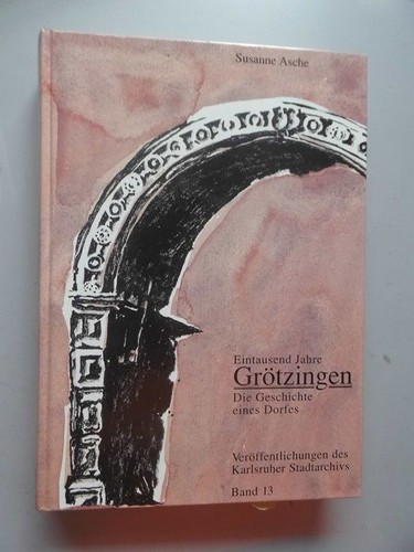 1000 Jahre Grötzingen Geschichte Dorfes Karlsruhe Asche: