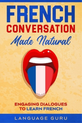 Language Guru French Conversation Made Natural (Taschenbuch)