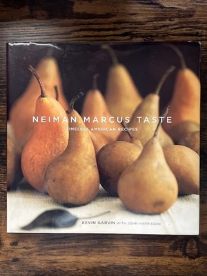 Neiman Marcus Taste : Timeless American Recipes Kevin Garvin & John Harrisson