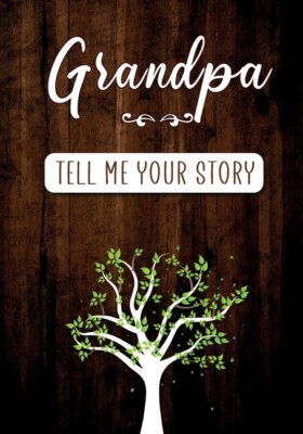 Grandpa Tell Me Your Story: A Guided Keepsake Journal For Your Grandfather ...