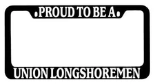 Black METAL License Plate Frame Proud To Be A Union Longshoremen Auto Accessory