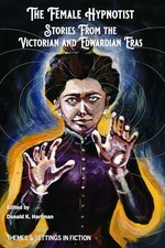 The Female Hypnotist: Stories from the Victorian and Edwardian Eras (Hypnotism