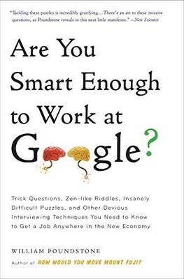Are You Smart Enough to Work at Google?: Trick Questions, Zen-like Riddles, Insa
