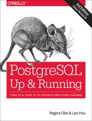 PostegreSQL: Up and Running, 3e: A Practical Guide to the Advanced Open Source