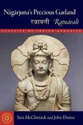Nagarjuna's Precious Garland : Ratnavali by Sara L. McClintock and John D. Dunne