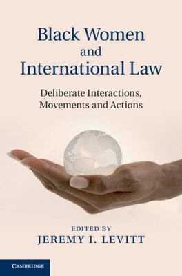 Black Women and International Law: Deliberate Interactions, Movements and Acti..