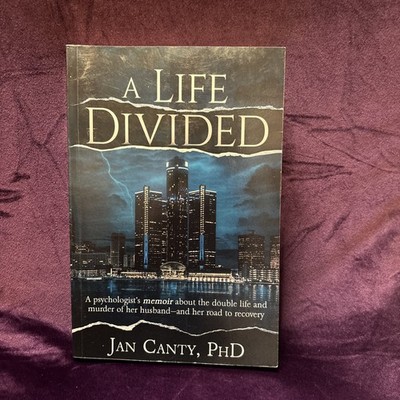 A Life Divided: A psychologist's memoir, and murder: Jan Canty, PhD 