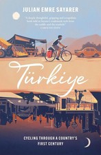 Trkiye: Cycling Through a Country's First Century by Julian Sayarer Paperback Bo