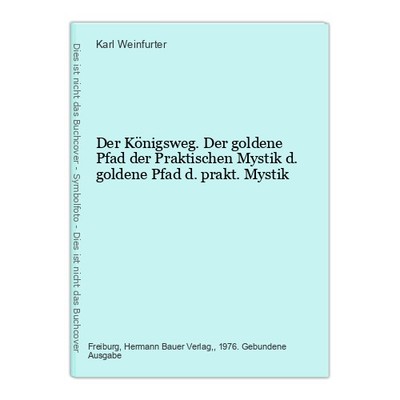 Der Königsweg. Der goldene Pfad der Praktischen Mystik d. goldene Pfad d. prakt.