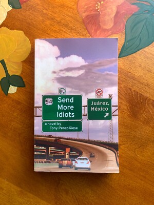 SEND MORE IDIOTS, by Tony Perez-Giese - Archway Publishing 2014 - Good Shape