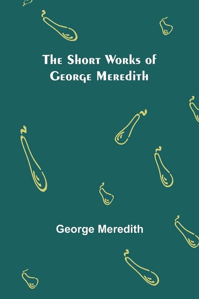 George Meredith | The Short Works Of George Meredith | Taschenbuch | Englisch-image