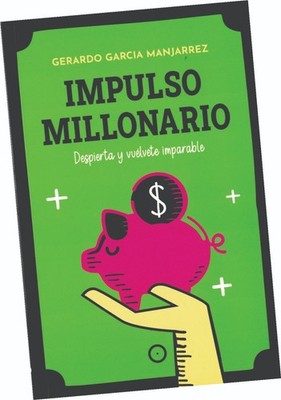LIBRO ''IMPULSO MILLONARIO; DESPIERTA Y VUÉLVETE IMPARABLE'', EN ESPAÑOL