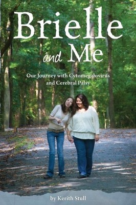BRIELLE AND ME: OUR JOURNEY WITH CYTOMEG by STULL, KERITH Paperback Self Help