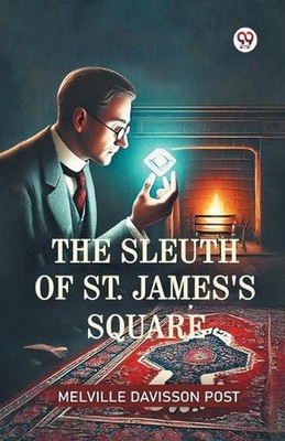 The Sleuth Of St. James's Square (Edition1) by Melville Davisson Post Paperback