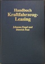 Handbuch Kraftfahrzeug-Leasing. Engel, Johanna und Dietrich Paul: