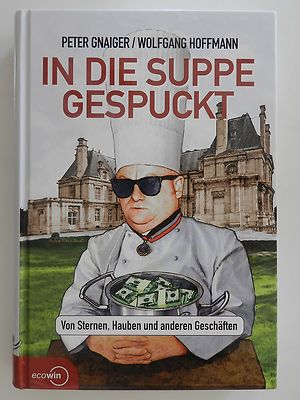 Peter Gnaiger Wolfgang Hoffmann In die Suppe Gespuckt Von Sternen, Hauben Buch