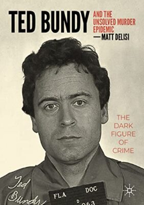 Ted Bundy and The Unsolved Murder Epidemic: The Dark Figure of Crime by Matt De