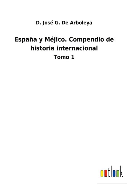 D. José G. De Arboleya | EspañA Y MéJico. Compendio De Historia Internacional-image