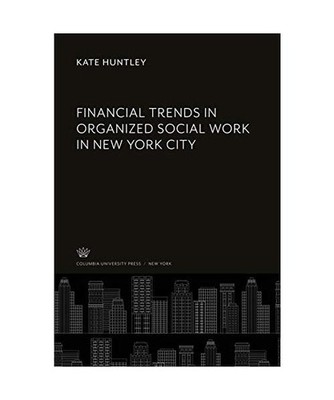 Financial Trends in Organized Social Work in New York City, Kate Huntley