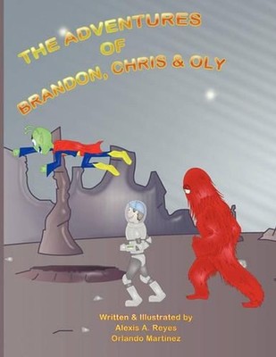 The Adventures of Brandon, Chris & Oly by Alexis A. Reyes (English) Paperback Bo