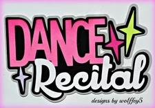 CRAFTECAFE DANCE RECITAL TITLE paper piecing premade Scrapbooking piece WOLFFEY5
