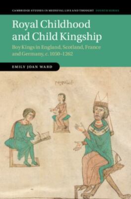 Royal Childhood and Child Kingship Ward Hardback Cambridge University Press