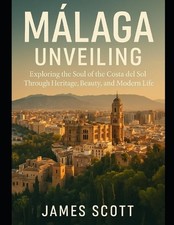 Mlaga Unveiling: Exploring the Soul of the Costa del Sol Through Heritage, Beaut