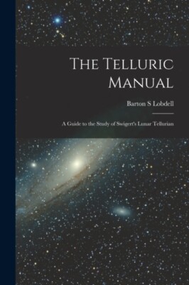 Lobdell - Telluric Manual  A Guide to the Study of Swigert's Lunar Tel - X555z