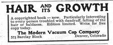 1907 New Hair and Its Growth Ad * The Modern Vacuum Cap Co Denver CO Baldness