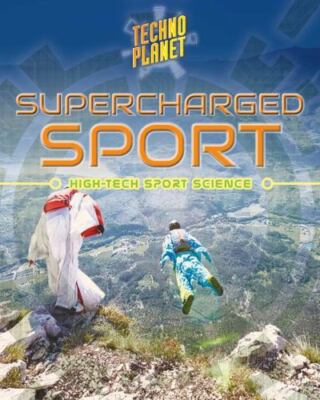Supercharged Sports: High-tech Sports Science (Techno Planet) by
