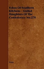 Echos of Southern Kitchens - United Daughters of the Confederacy No.278, Pape...