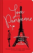 Love Parisienne : The French Woman's Guide to Love and Passion Re